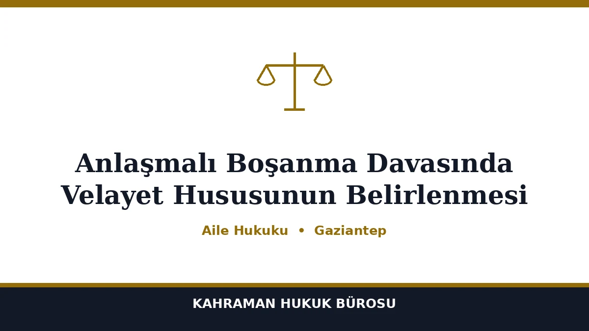 Anlaşmalı Boşanma Davasında Velayet