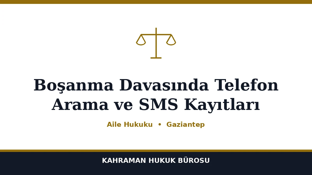 Boşanma Davasında Telefon Arama ve SMS Kayıtları