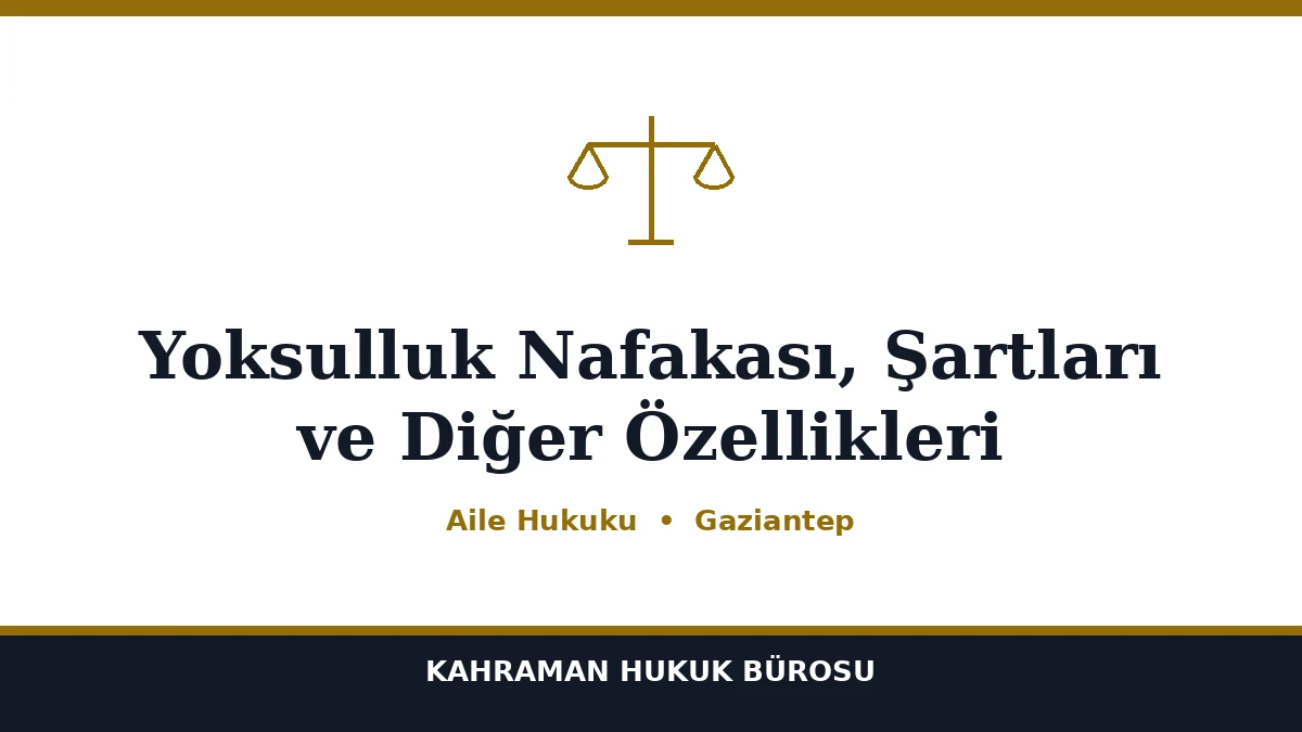 Yoksulluk Nafakası, Şartları ve Diğer Özellikleri